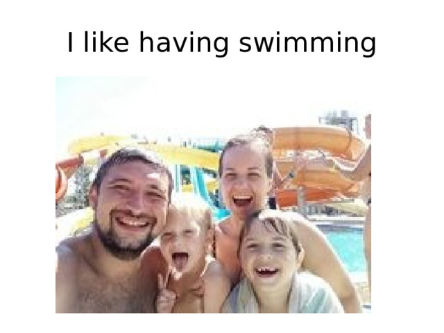 I like having swimming