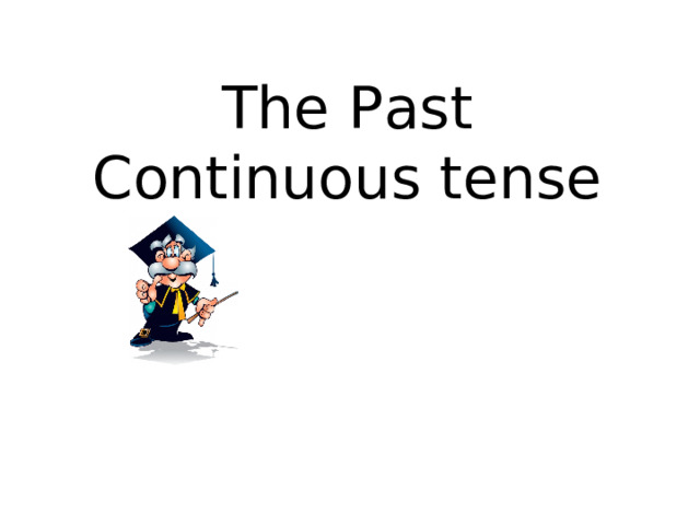 The Past Continuous tense