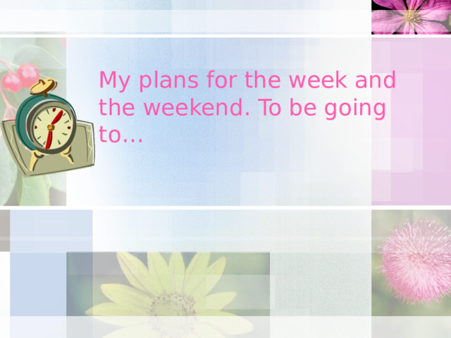 My plans for the week and the weekend. To be going to…