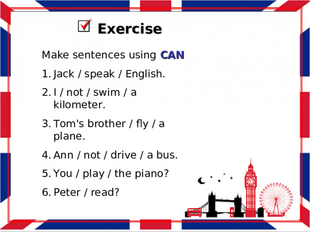 Exercise Make sentences using CAN