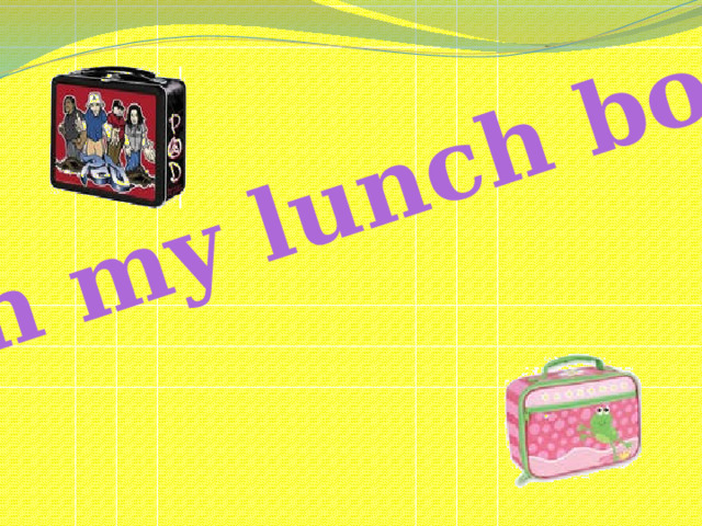In my lunch box