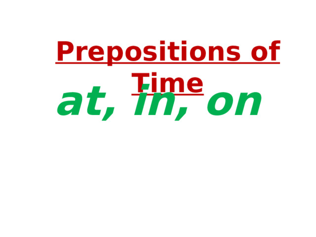 Prepositions of Time at, in, on