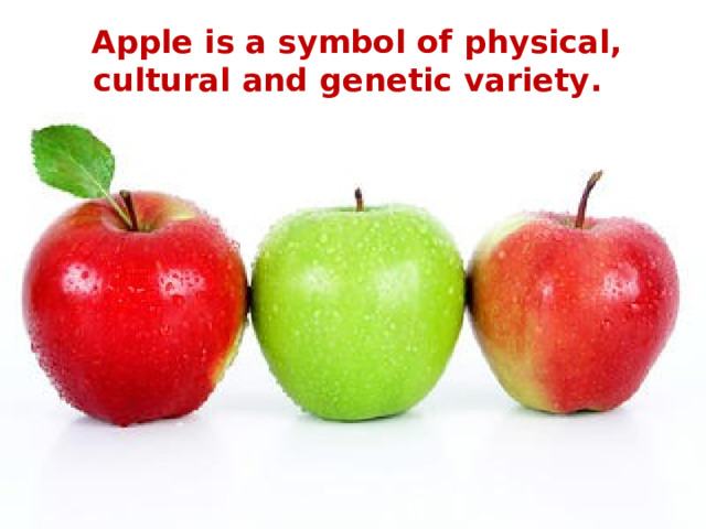 Apple is a symbol of physical, cultural and genetic variety .