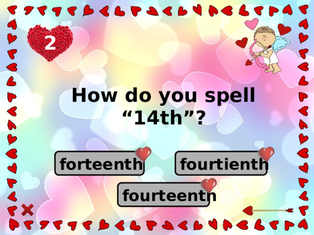 2 How do you spell “14th”? fourtienth forteenth fourteenth