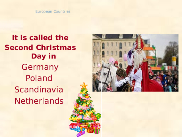European Countries It is called the Second Christmas Day in Germany Poland Scandinavia Netherlands