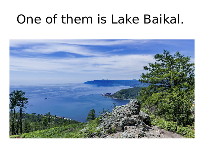 One of them is Lake Baikal.