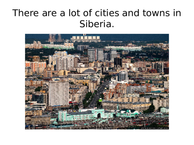 There are a lot of cities and towns in Siberia.