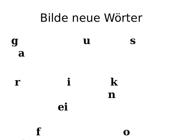 Bilde neue Wörter g u s a   r i k n ei f o l h β