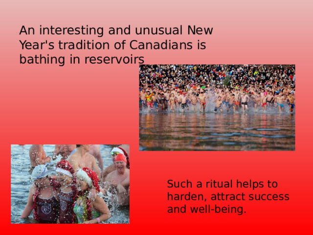 An interesting and unusual New Year's tradition of Canadians is bathing in reservoirs Such a ritual helps to harden, attract success and well-being.