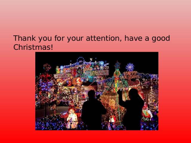Thank you for your attention, have a good Christmas!