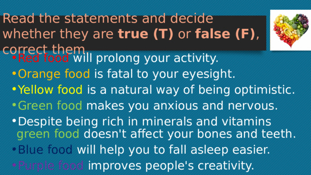 Read the statements and decide whether they are true (T) or false (F) , correct them.