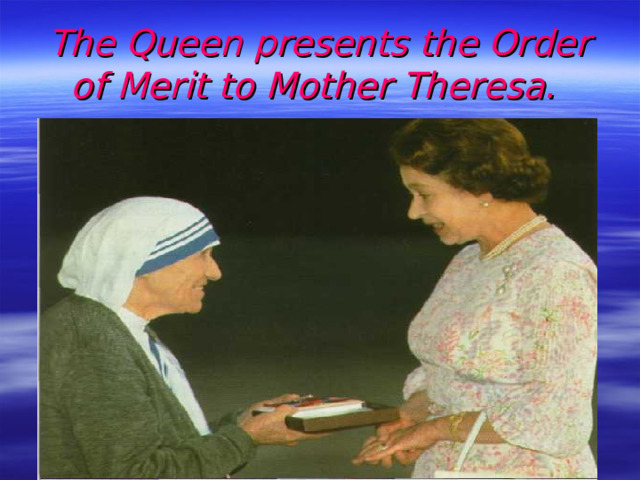 The Queen presents the Order of Merit to Mother Theresa.