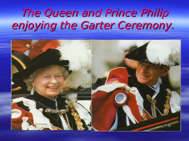 The Queen and Prince Philip enjoying the Garter Ceremony.