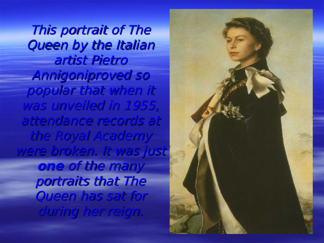 This portrait of The Queen by the Italian artist Pietro Annigoniproved so popular that when it was unveiled in 1955, attendance records at the Royal Academy were broken. It was just one of the many portraits that The Queen has sat for during her reign.