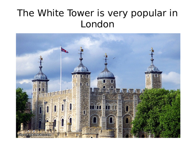 The White Tower is very popular in London