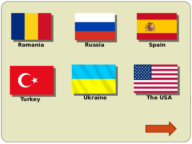 Romania Russia Spain Ukraine The USA Turkey