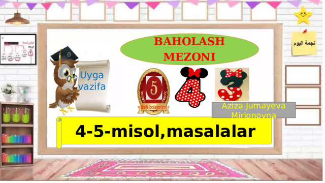 BAHOLASH MEZONI Uyga vazifa Aziza Jumayeva Mirjonovna 4-5-misol,masalalar
