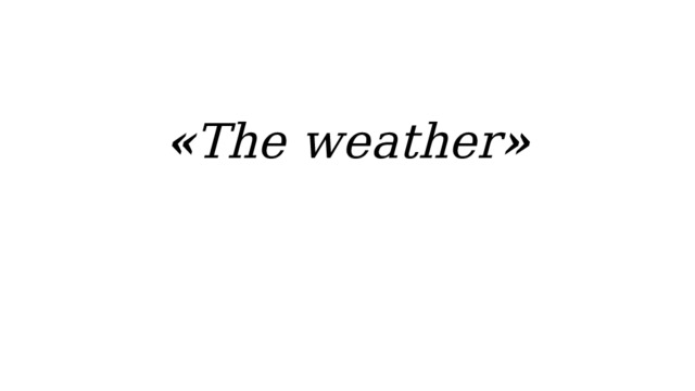 « The weather »