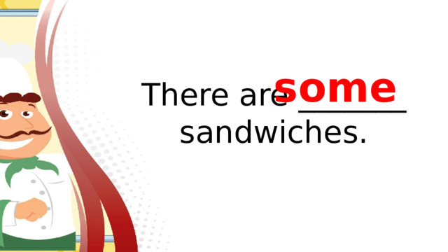 some There are _______ sandwiches.