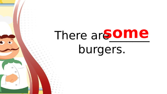 some There are_______ burgers.