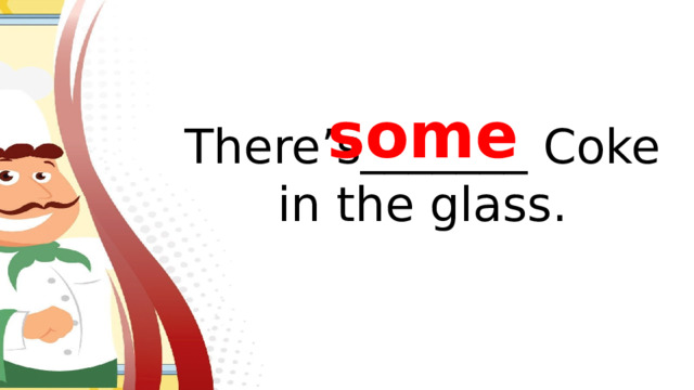 some There’s_______ Coke in the glass.
