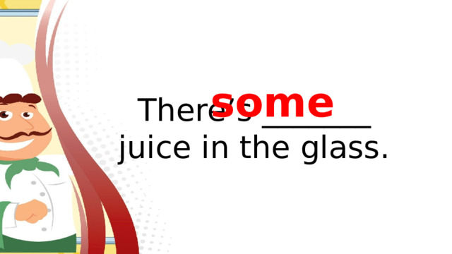some There’s _______ juice in the glass.