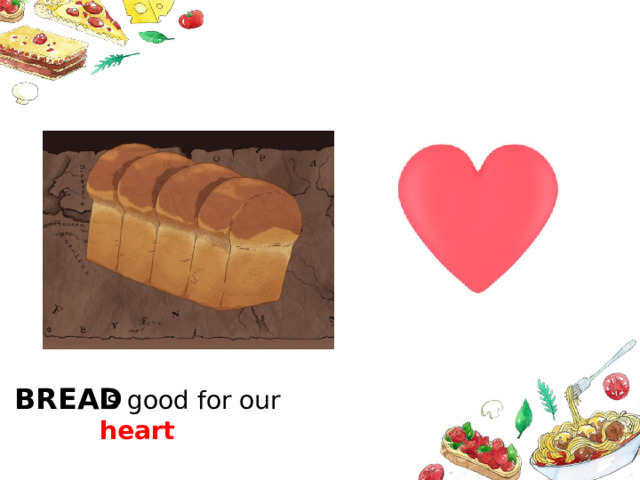 BREAD is good for our heart