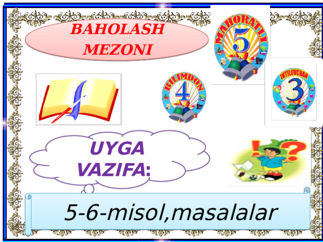 BAHOLASH MEZONI  UYGA VAZIFA : 5-6-misol,masalalar