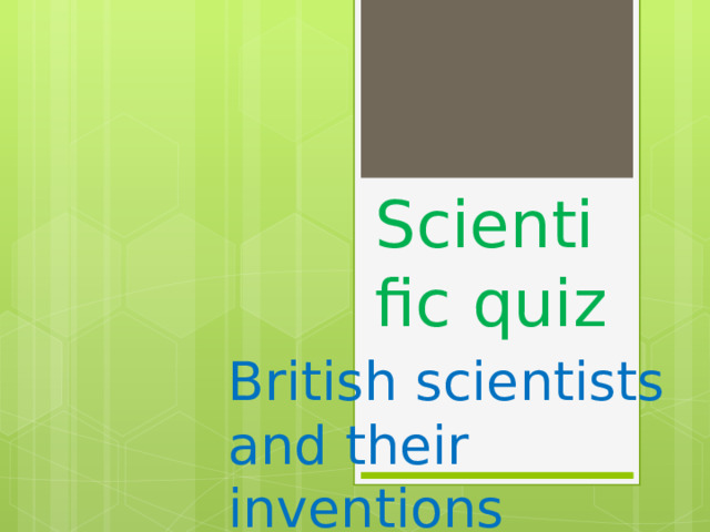 Scientific quiz British scientists and their inventions