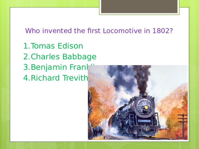 Who invented the first Locomotive in 1802?