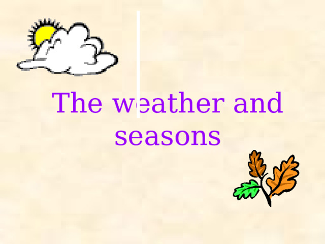 The weather and seasons