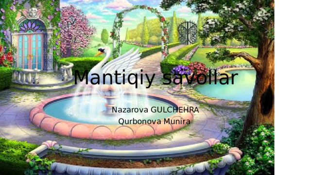 Mantiqiy savollar Nazarova GULCHEHRA Qurbonova Munira