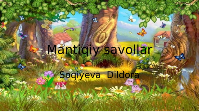 Mantiqiy savollar Soqiyeva Dildora