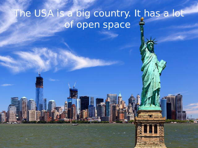 The USA is a big country. It has a lot of open space