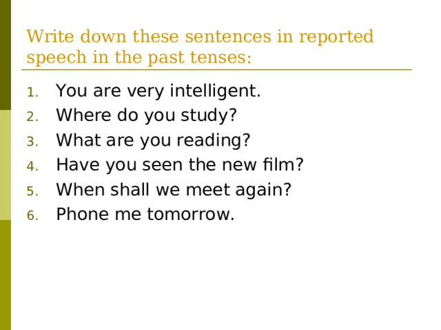 Write down these sentences in reported speech in the past tenses: