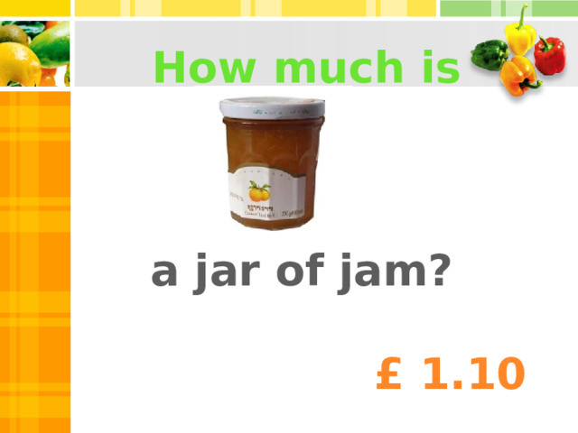 How much is a jar of jam? £ 1.10