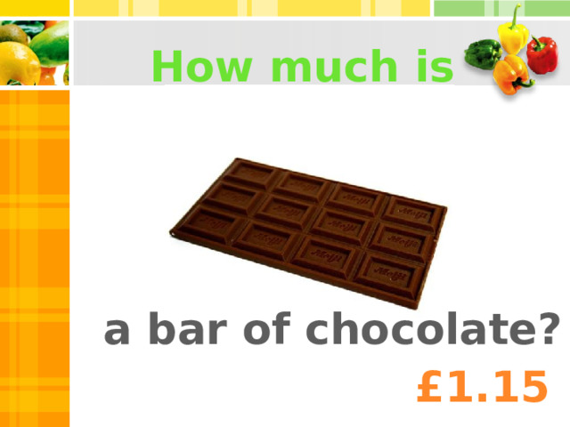 How much is a bar of chocolate? £1.15