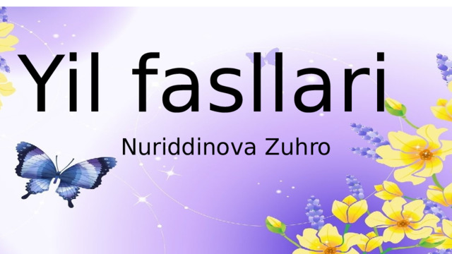 Yil fasllari Nuriddinova Zuhro