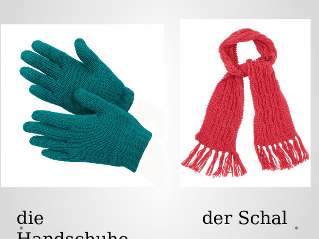 die Handschuhe der Schal