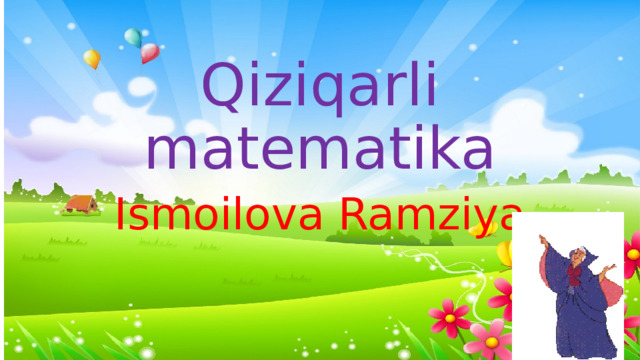 Qiziqarli matematika Ismoilova Ramziya