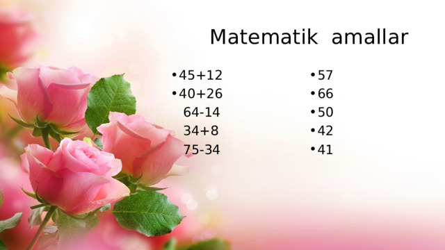 Matematik amallar 45+12 40+26 57 66 50 42 41  64-14  34+8  75-34
