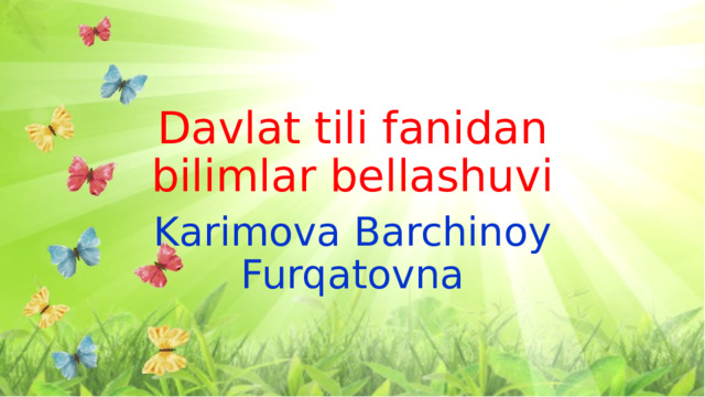 Davlat tili fanidan bilimlar bellashuvi Karimova Barchinoy Furqatovna