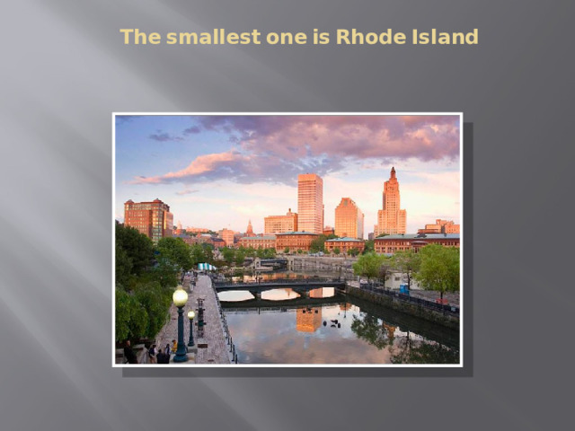 The  smallest  one  is  Rhode  Island