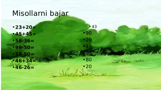 Misollarni bajar 43 43 90 20 49 8 80 20 23+20= 45+45= 56-36= 99-50= 58-50= 46+34= 46-26=