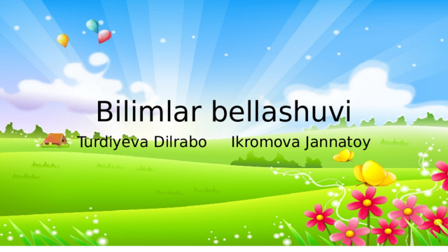 Bilimlar bellashuvi Turdiyeva Dilrabo Ikromova Jannatoy