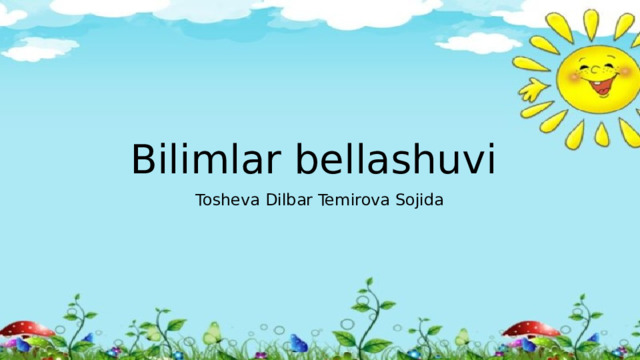 Bilimlar bellashuvi Tosheva Dilbar Temirova Sojida