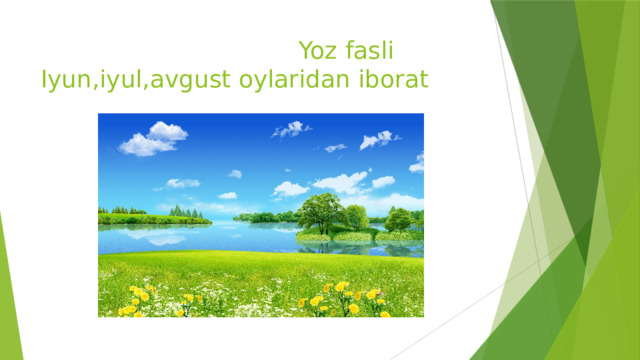 Yoz fasli  Iyun,iyul,avgust oylaridan iborat