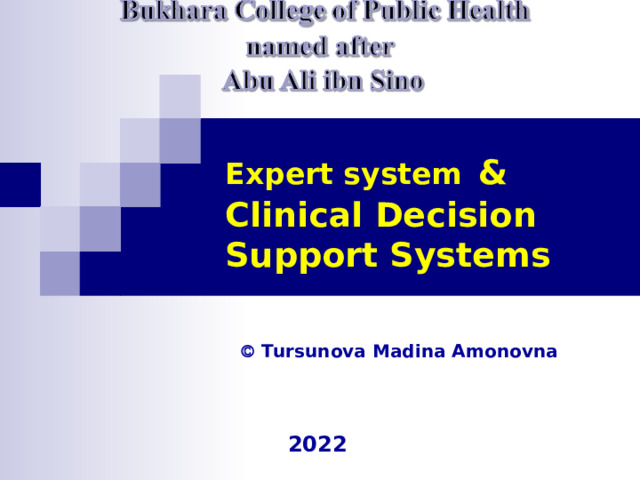 Expert system  &  Clinical Decision Support Systems    Tursunova Madina Amonovna 20 22