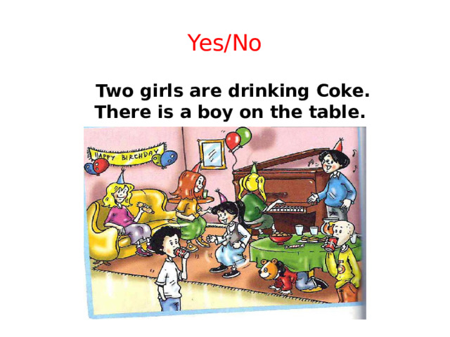 Yes/No  Two girls are drinking Coke. There is а bоу оn the table.
