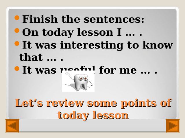 Finish the sentences: On today lesson I … . It was interesting to know that … . It was useful for me … .